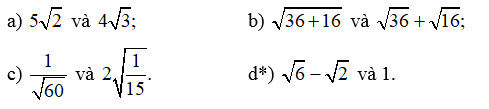 So sánh: 5 căn bậc hai 2 và 4 căn bậc hai 3; căn bậc hai (36+16) và căn bậc hai 36 + căn bậc hai 16