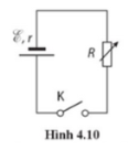 Mạch điện (Hình 4.10) có mạch ngoài là biến trở R. Đóng khoá K, thay đổi R để công suất ở mạch ngoài cực đại