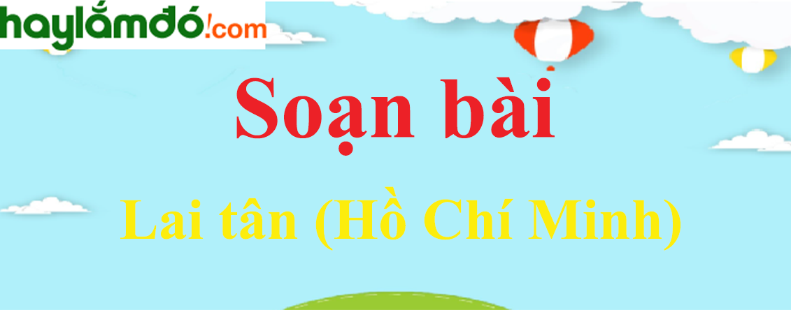 Soạn bài Lai tân (Hồ Chí Minh)
