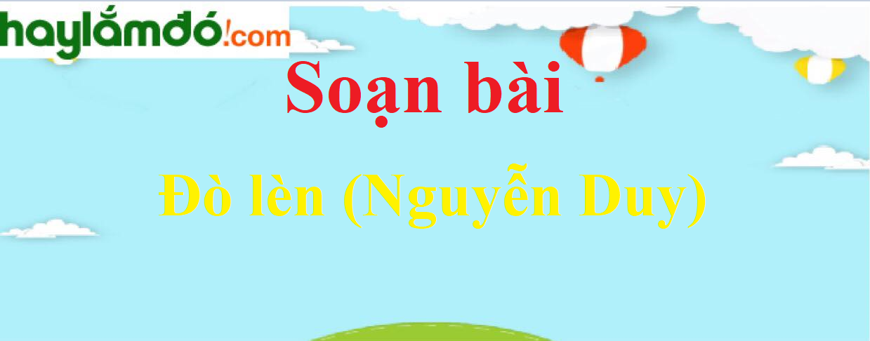 Soạn bài Đò lèn (Nguyễn Duy)