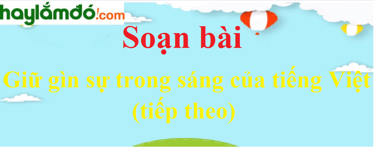 Soạn bài Giữ gìn sự trong sáng của tiếng Việt (tiếp theo)