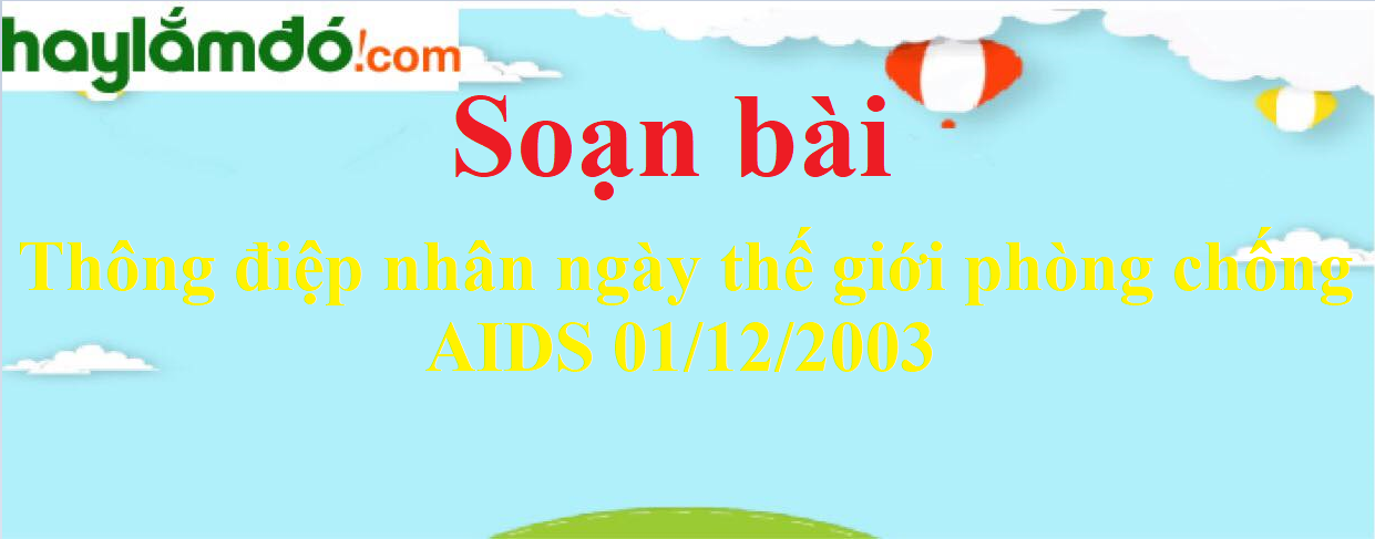Soạn bài Thông điệp nhân ngày thế giới phòng chống AIDS 01/12/2003