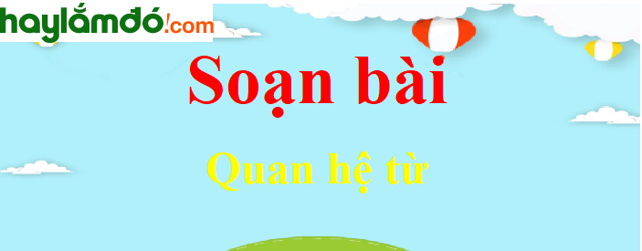 Soạn bài Quan hệ từ