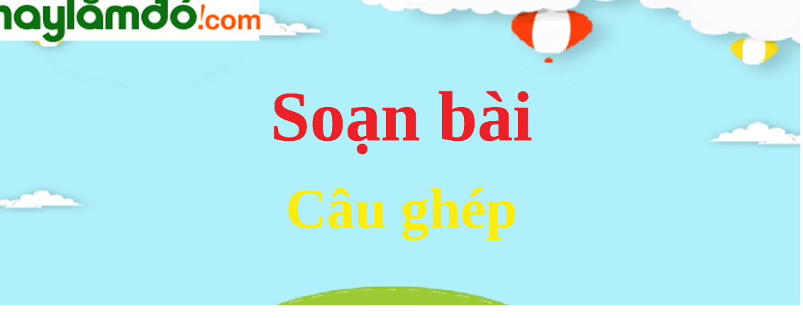 Soạn bài Câu ghép