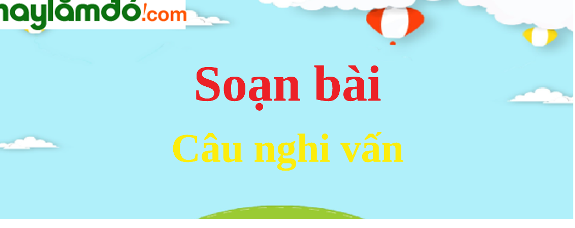 Soạn bài Câu nghi vấn