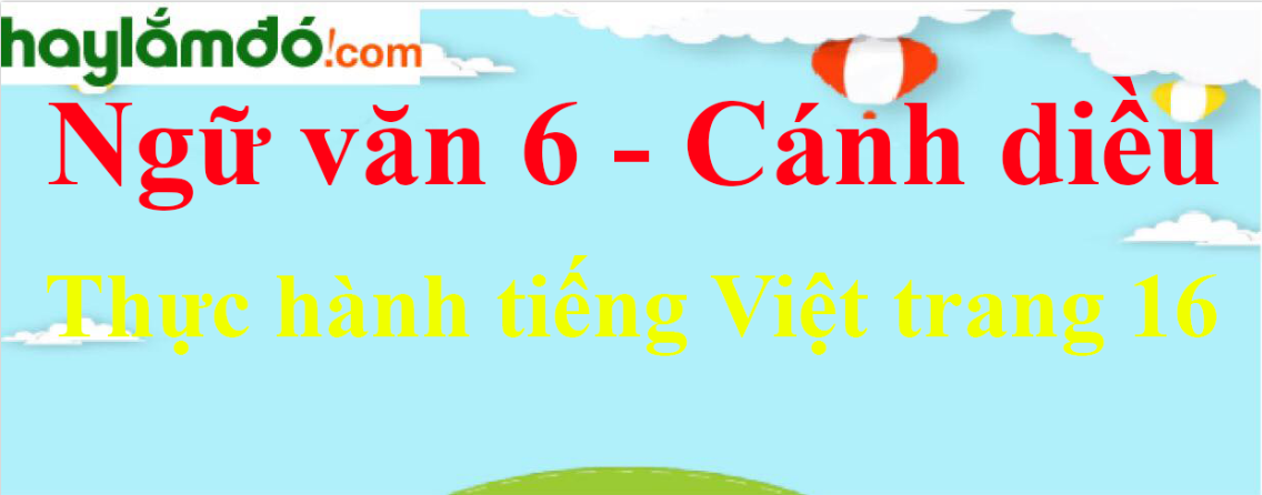 Soạn bài Thực hành tiếng Việt trang 16 - Cánh diều