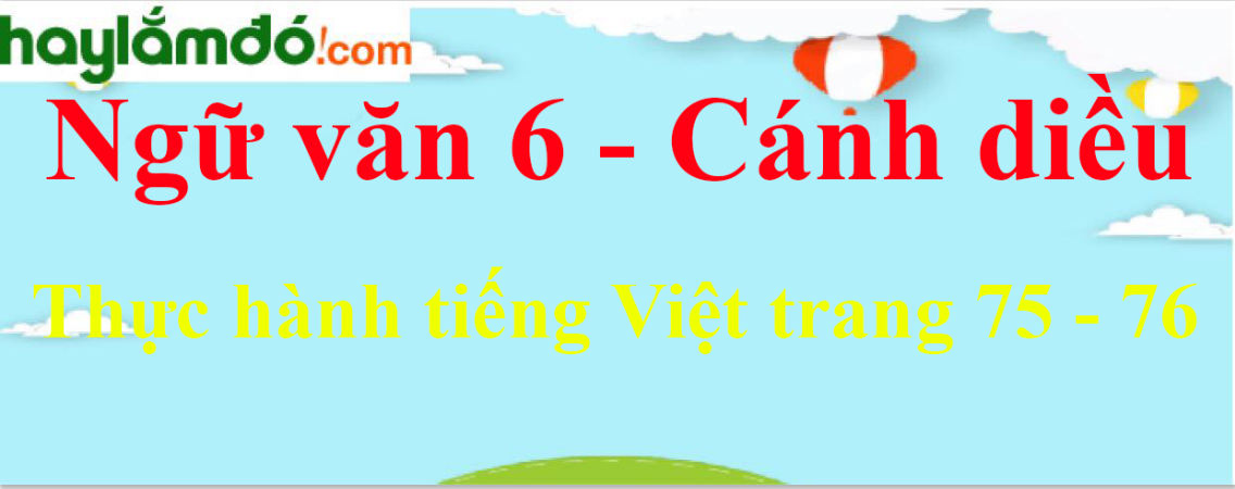 Soạn bài Thực hành tiếng Việt trang 75 - 76 - Cánh diều