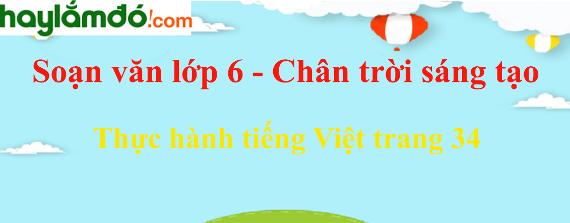Soạn bài Thực hành tiếng Việt trang 34 - Ngắn nhất Soạn văn 6 Chân trời sáng tạo