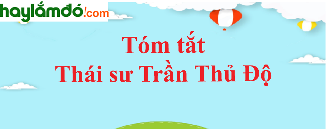 Tóm tắt bài Thái sư Trần Thủ Độ - Ngữ văn lớp 10