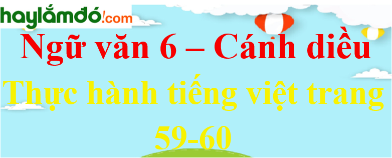 Soạn bài Thực hành tiếng Việt trang 59 - 60 Ngữ văn lớp 6 - Cánh diều