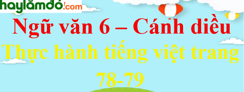 Soạn bài Thực hành tiếng Việt trang 78 - 79 Ngữ văn lớp 6 - Cánh diều
