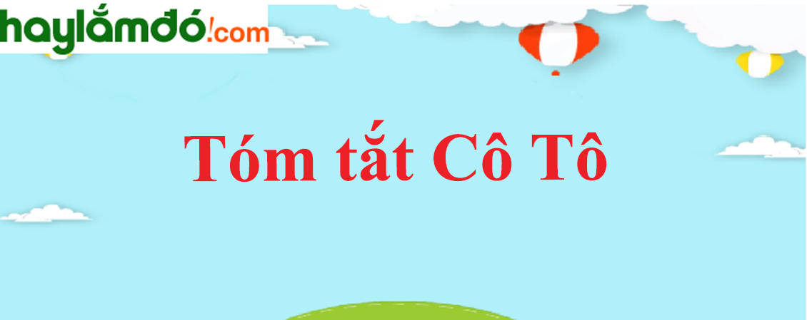 Tóm tắt bài Cô Tô ngắn nhất - Ngữ văn lớp 6