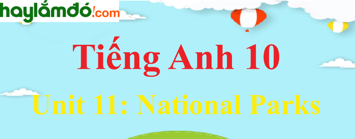 Tiếng Anh lớp 10 Unit 11: National Parks