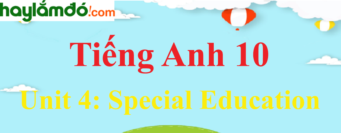 Tiếng Anh lớp 10 Unit 4: Special Education