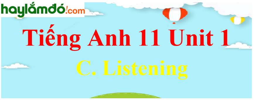 Tiếng Anh lớp 11 Unit 1 C. Listening Trang 17-18