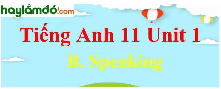 Tiếng Anh lớp 11 Unit 1 B. Speaking Trang 15-16-17