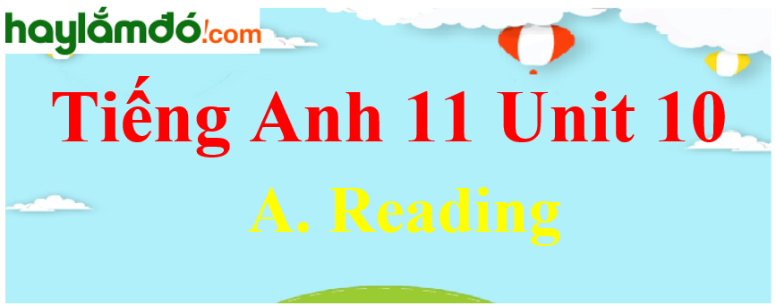 Tiếng Anh lớp 11 Unit 10 A. Reading Trang 114-115-116-117