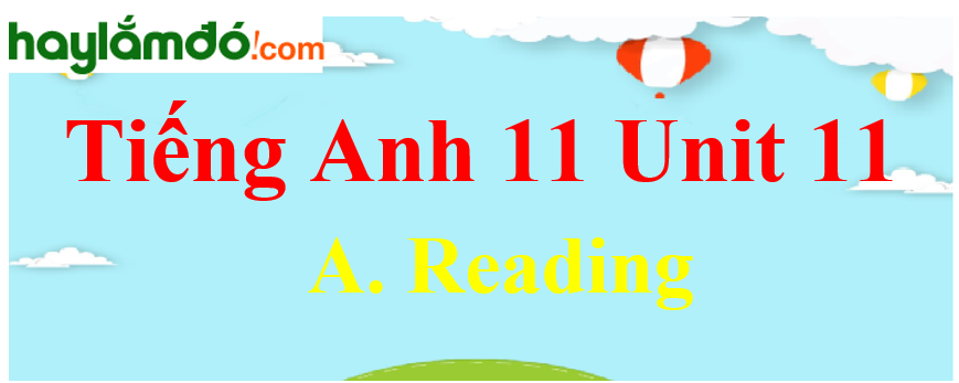 Tiếng Anh lớp 11 Unit 11 A. Reading Trang 124-125-126-127