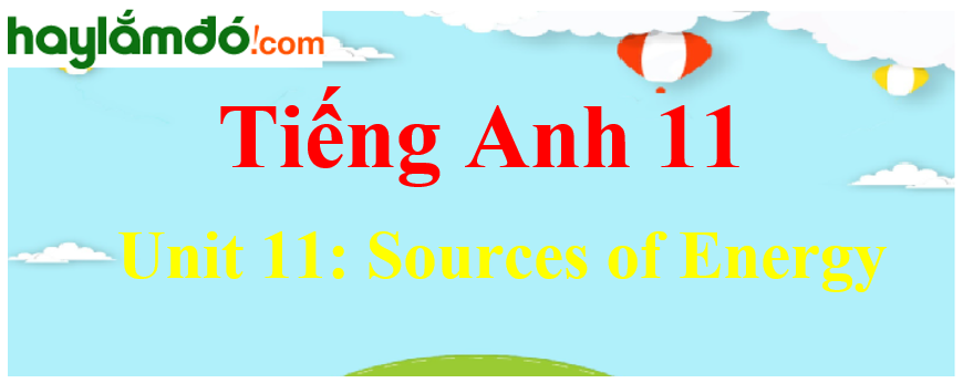 Tiếng Anh lớp 11 Unit 11: Sources of Energy
