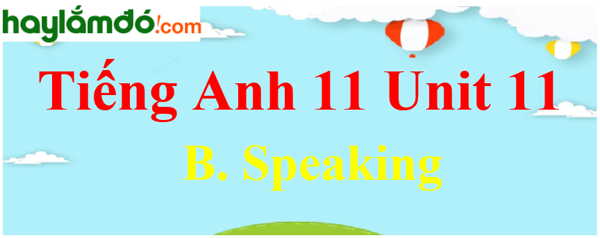 Tiếng Anh lớp 11 Unit 11 B. Speaking Trang 127-128