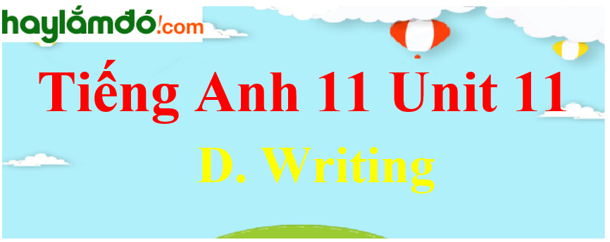 Tiếng Anh lớp 11 Unit 11 D. Writing Trang 130