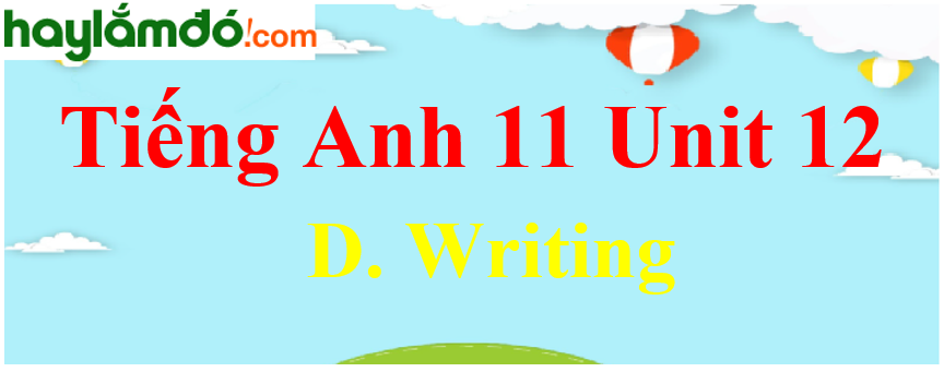 Tiếng Anh lớp 11 Unit 12 D. Writing Trang 143