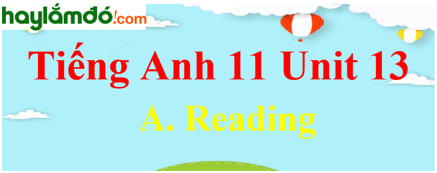 Tiếng Anh lớp 11 Unit 13 A. Reading Trang 146-147-148