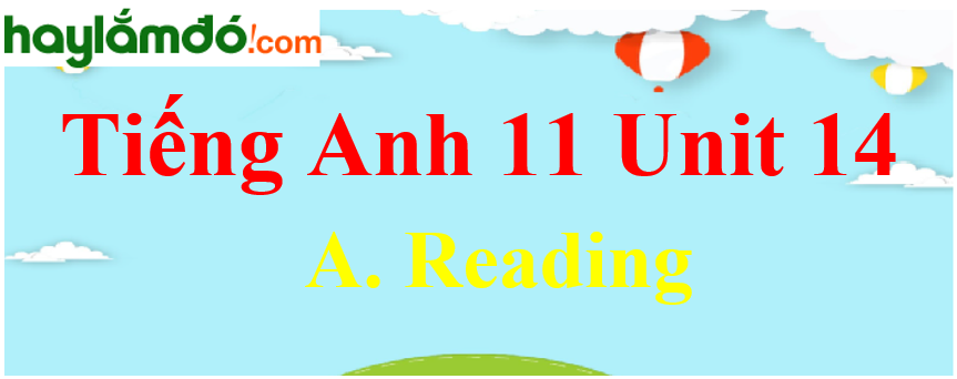 Tiếng Anh lớp 11 Unit 14 A. Reading Trang 154-155-156-157