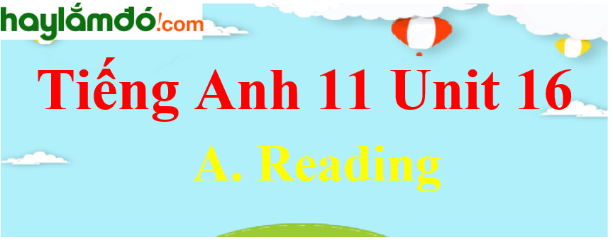 Tiếng Anh lớp 11 Unit 16 A. Reading Trang 178-179-180