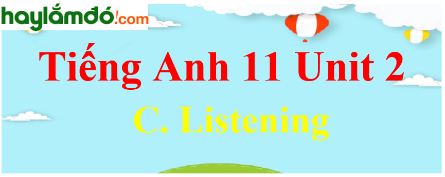 Tiếng Anh lớp 11 Unit 2 C. Listening Trang 27-28