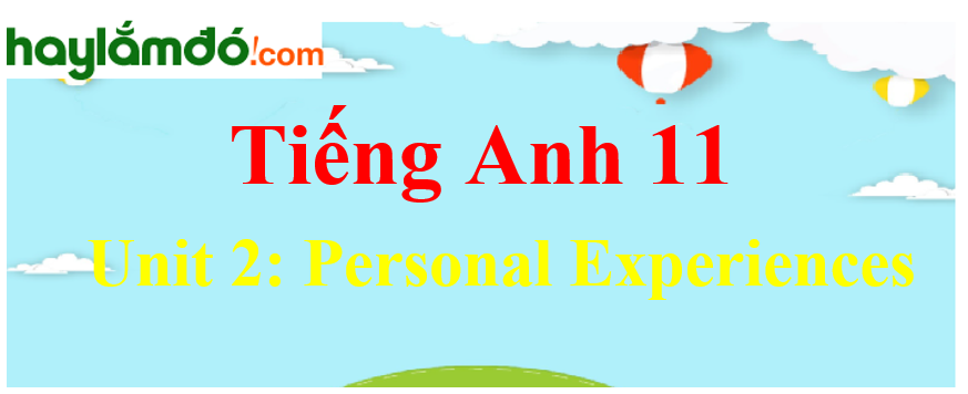 Tiếng Anh lớp 11 Unit 2: Personal Experiences