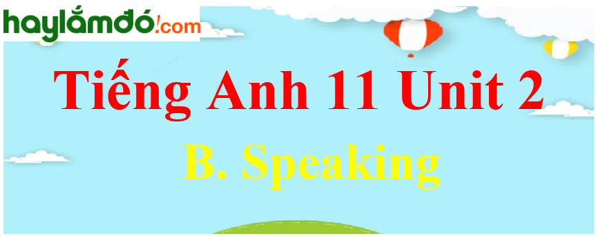 Tiếng Anh lớp 11 Unit 2 B. Speaking Trang 25-26