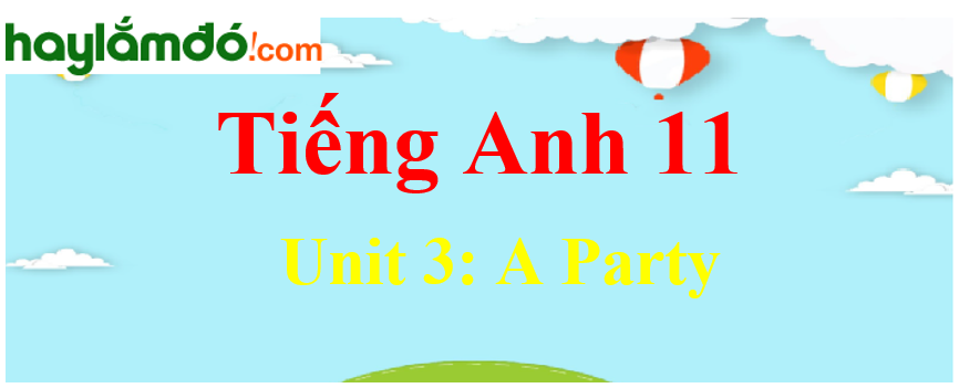Tiếng Anh lớp 11 Unit 3: A Party