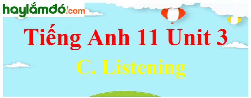 Tiếng Anh lớp 11 Unit 3 C. Listening Trang 36-37