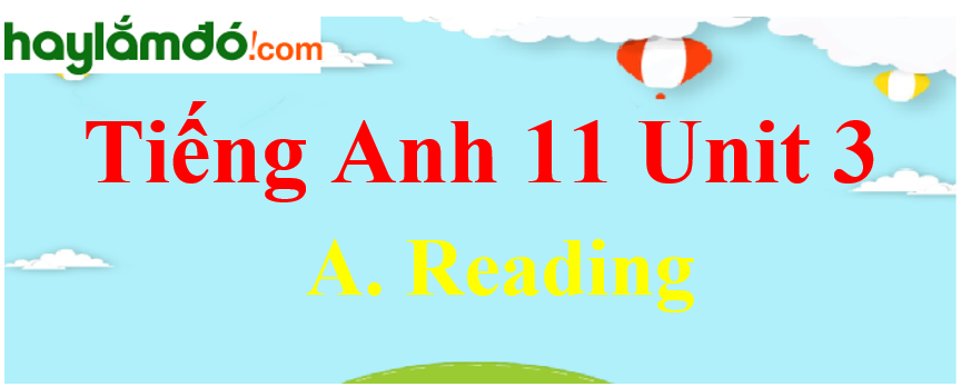 Tiếng Anh lớp 11 Unit 3 A. Reading Trang 32-33-34-35