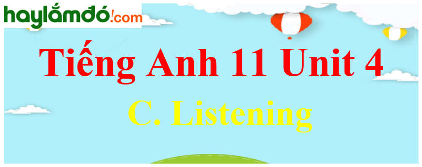 Tiếng Anh lớp 11 Unit 4 C. Listening Trang 51-52