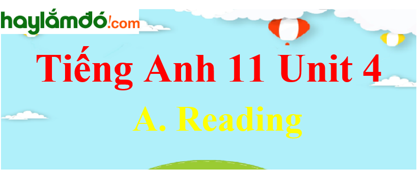 Tiếng Anh lớp 11 Unit 4 A. Reading Trang 46-47-48-49