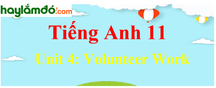 Tiếng Anh lớp 11 Unit 4: Volunteer Work
