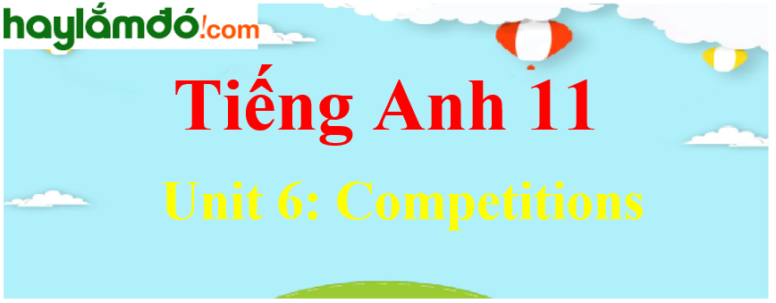 Tiếng Anh lớp 11 Unit 6: Competitions