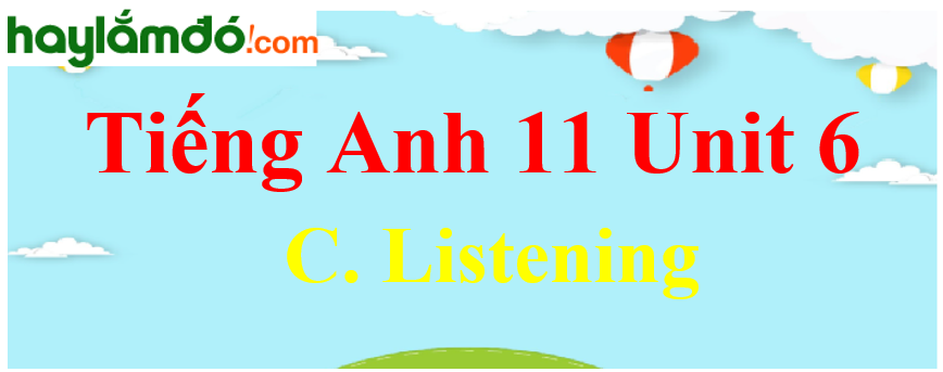 Tiếng Anh lớp 11 Unit 6 C. Listening Trang 70-71