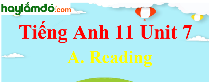 Tiếng Anh lớp 11 Unit 7 A. Reading Trang 80-81-82