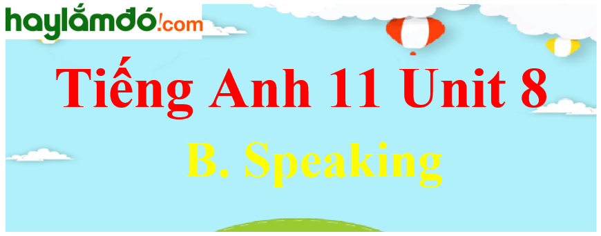 Tiếng Anh lớp 11 Unit 8 B. Speaking Trang 93-94