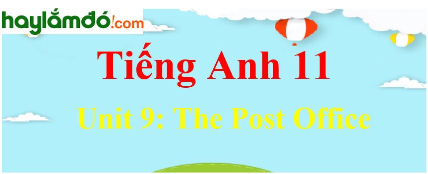 Tiếng Anh lớp 11 Unit 9: The Post Office