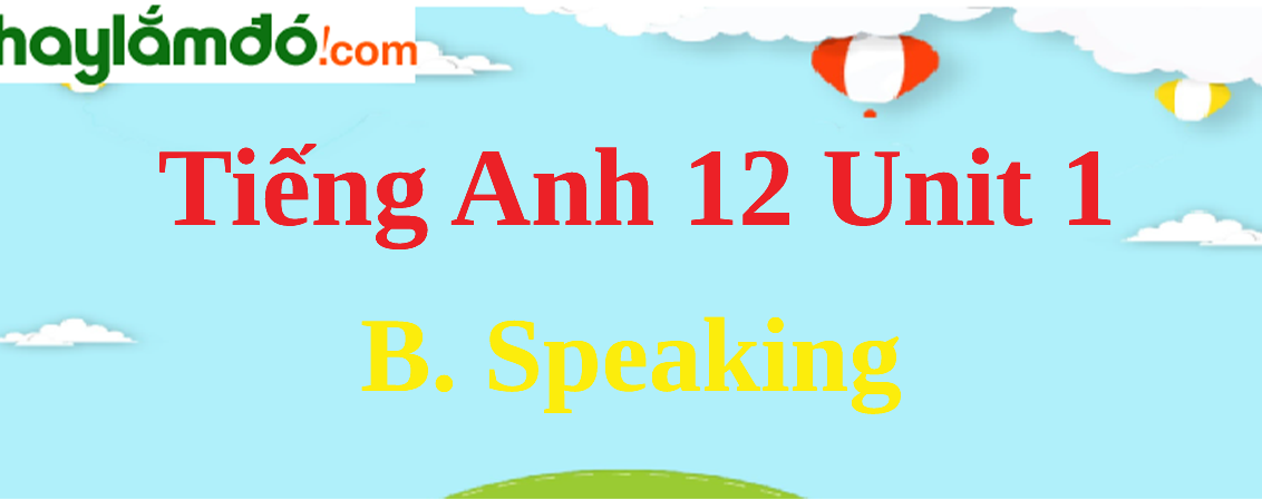 Tiếng Anh lớp 12 Unit 1 B. Speaking trang 15