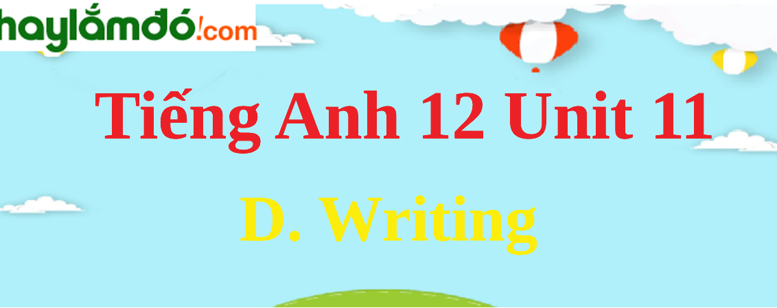 Tiếng Anh lớp 12 Unit 11 D. Writing trang 124-125