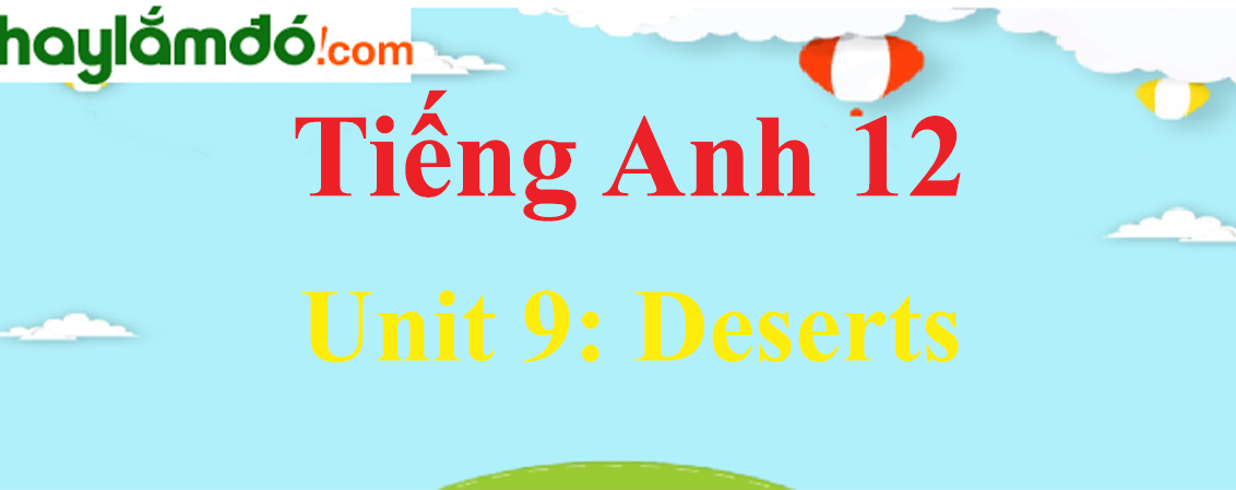 Tiếng Anh lớp 12 Unit 9: Deserts