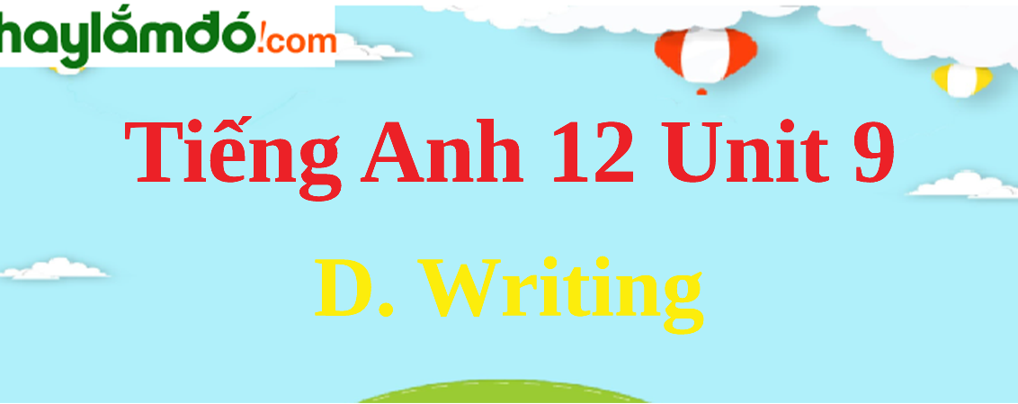 Tiếng Anh lớp 12 Unit 9 D. Writing trang 102