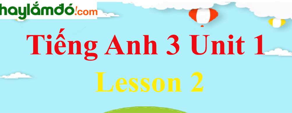 Tiếng Anh 3 Unit 1 Lesson 2 trang 8-9