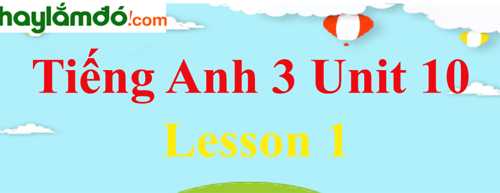 Tiếng Anh 3 Unit 10 Lesson 1 trang 64-65