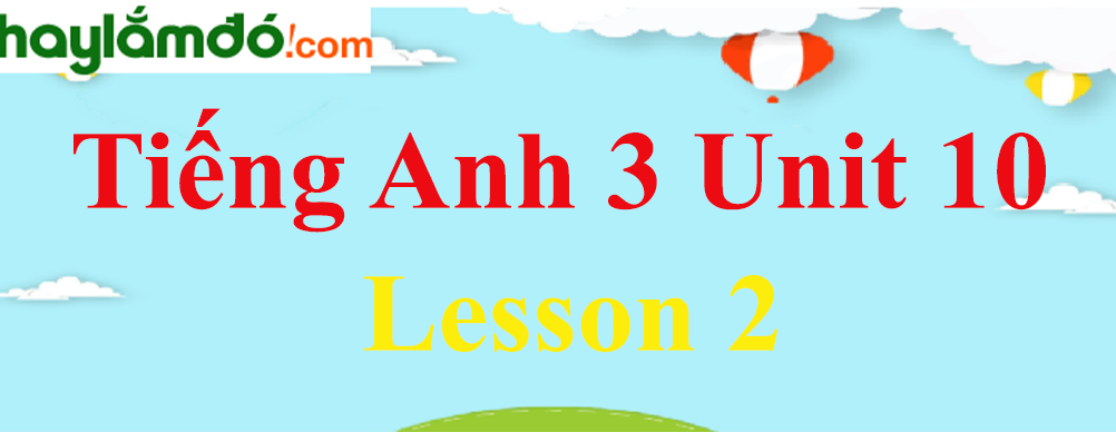 Tiếng Anh 3 Unit 10 Lesson 2 trang 66-67